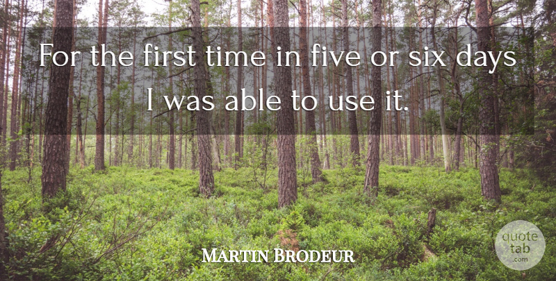 Martin Brodeur Quote About Days, Five, Six, Time: For The First Time In...
