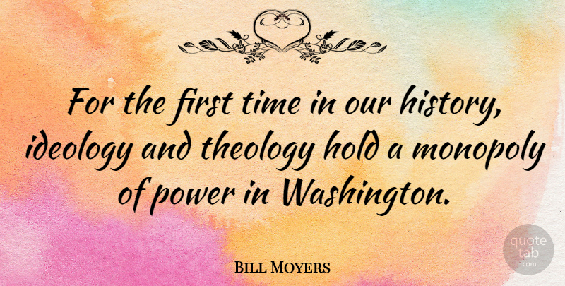 Bill Moyers Quote About Firsts, Monopoly, First Time: For The First Time In...