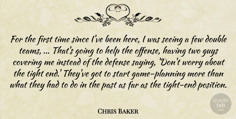 Chris Baker Quote About Covering, Defense, Double, Far, Few: For The First Time Since...