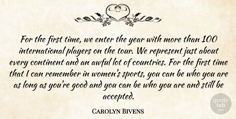 Carolyn Bivens Quote About Awful, Continent, Enter, Good, Players: For The First Time We...
