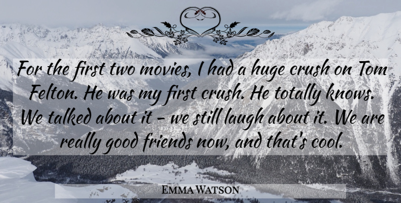 Emma Watson Quote About Boyfriend, Crush, Good Friend: For The First Two Movies...