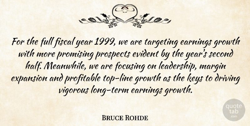 Bruce Rohde Quote About Driving, Earnings, Evident, Expansion, Fiscal: For The Full Fiscal Year...