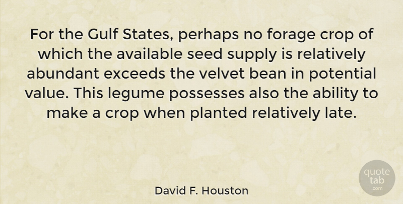 David F. Houston Quote About Velvet, Beans, Crops: For The Gulf States Perhaps...
