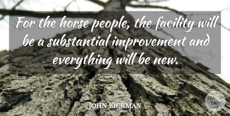 John Eickman Quote About Facility, Horse, Improvement: For The Horse People The...