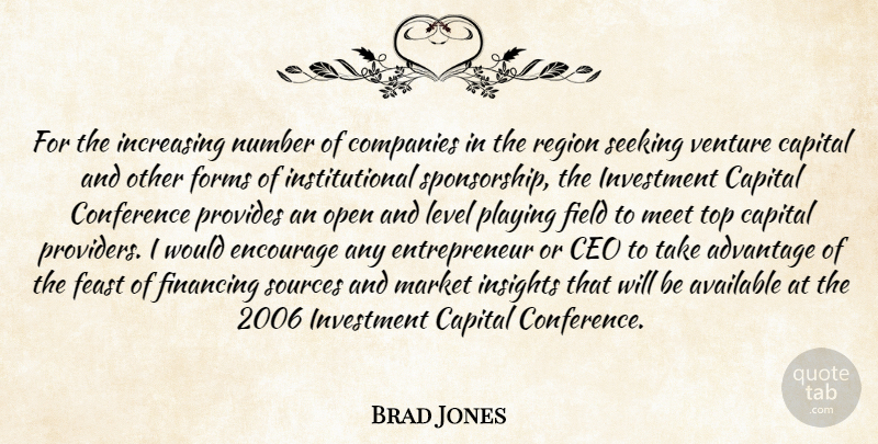 Brad Jones Quote About Advantage, Available, Capital, Ceo, Companies: For The Increasing Number Of...