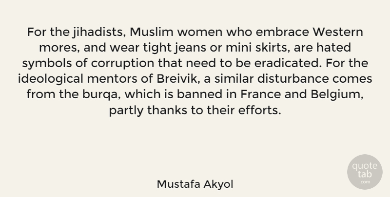 Mustafa Akyol Quote About Banned, Corruption, Embrace, France, Hated: For The Jihadists Muslim Women...