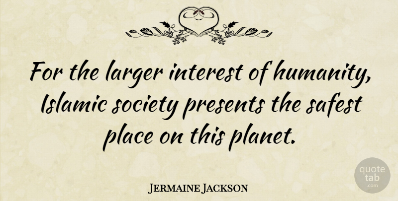 Jermaine Jackson Quote About Wisdom, Islamic, Humanity: For The Larger Interest Of...