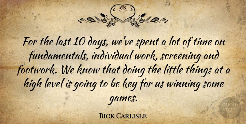 Rick Carlisle Quote About High, Individual, Key, Last, Level: For The Last 10 Days...