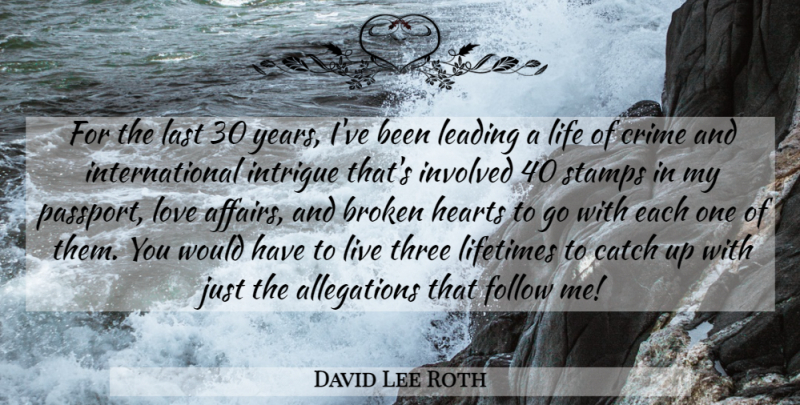 David Lee Roth Quote About Heart, Years, Broken: For The Last 30 Years...