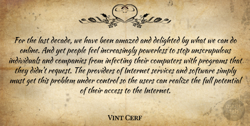 Vint Cerf Quote About Access, Amazed, Companies, Computers, Control: For The Last Decade We...