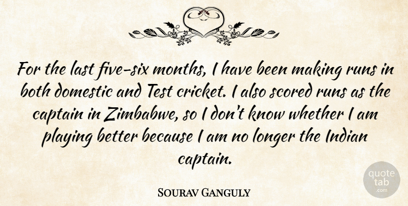 Sourav Ganguly Quote About Both, Captain, Cricket, Domestic, Indian: For The Last Five Six...
