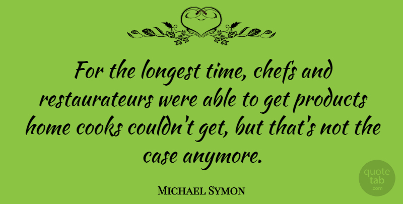 Michael Symon Quote About Home, Able, Chef: For The Longest Time Chefs...