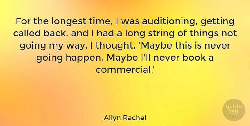 Allyn Rachel Quote About Longest, Maybe, String, Time: For The Longest Time I...