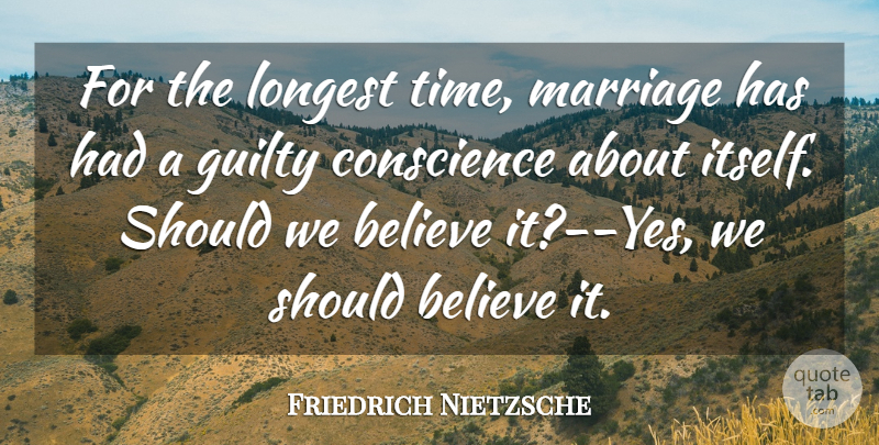 Friedrich Nietzsche Quote About Marriage, Believe, Guilty Conscience: For The Longest Time Marriage...