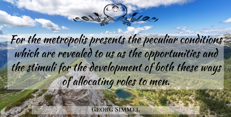 Georg Simmel Quote About Both, Conditions, Peculiar, Revealed, Roles: For The Metropolis Presents The...