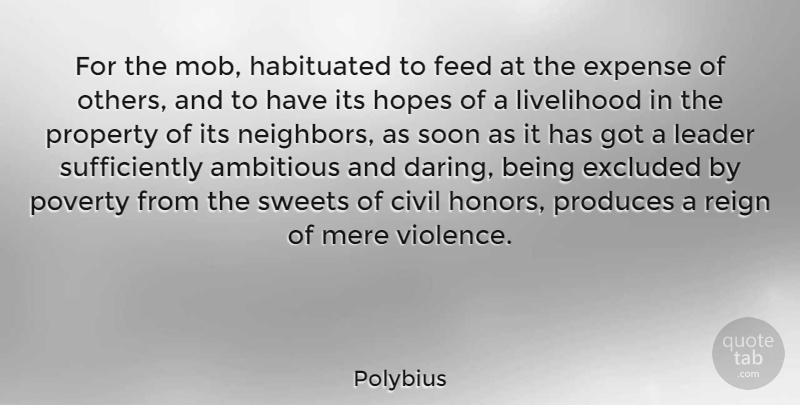 Polybius Quote About Ambitious, Civil, Excluded, Expense, Feed: For The Mob Habituated To...