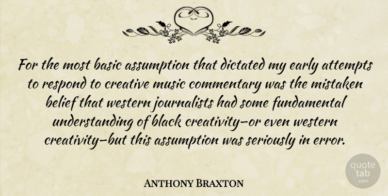 Anthony Braxton Quote About Creativity, Errors, Creative: For The Most Basic Assumption...