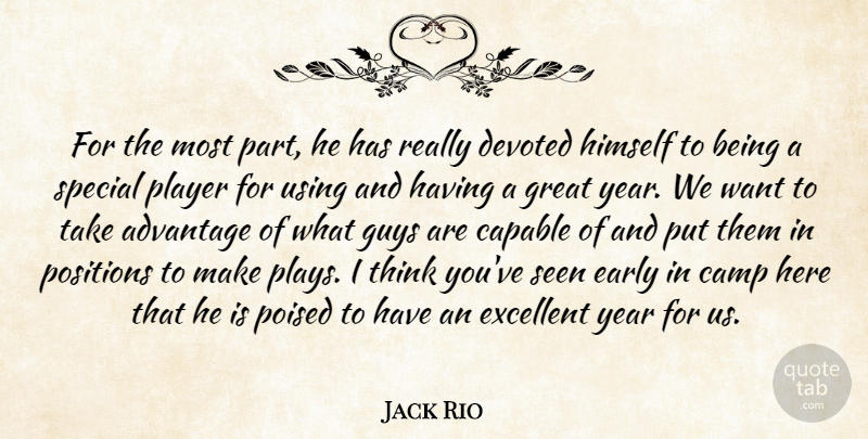 Jack Rio Quote About Advantage, Camp, Capable, Devoted, Early: For The Most Part He...