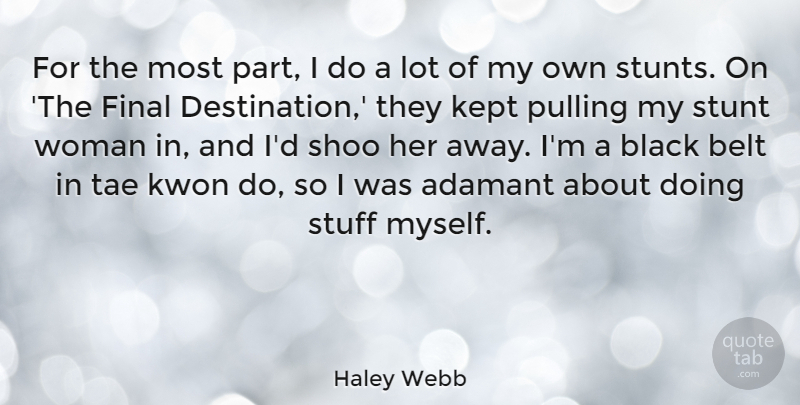 Haley Webb Quote About Belt, Final, Kept, Stuff, Stunt: For The Most Part I...