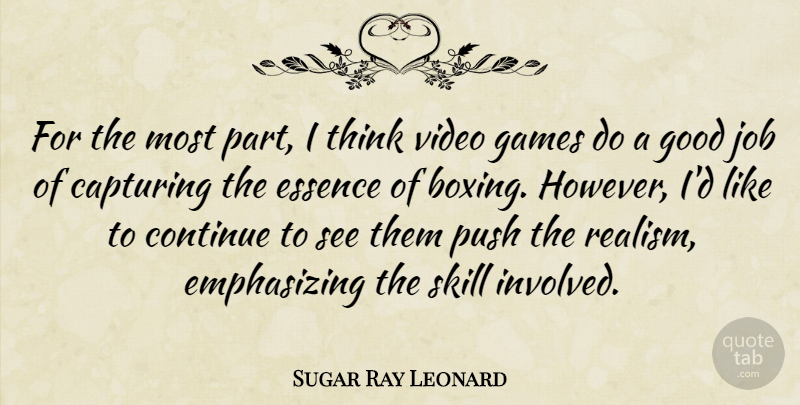 Sugar Ray Leonard Quote About Capturing, Continue, Essence, Games, Good: For The Most Part I...