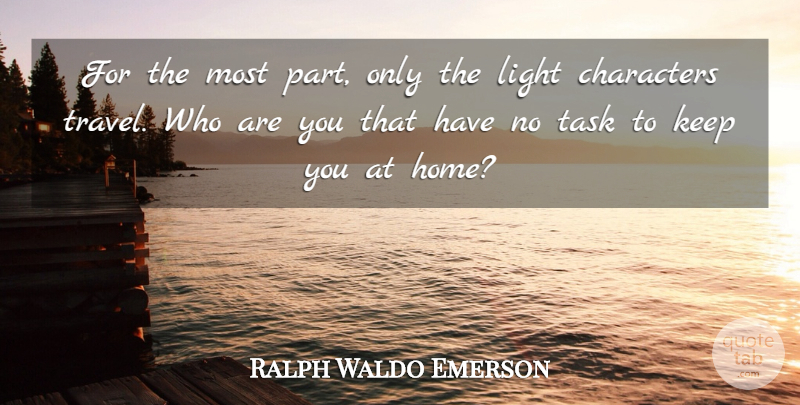 Ralph Waldo Emerson Quote About Travel, Character, Home: For The Most Part Only...