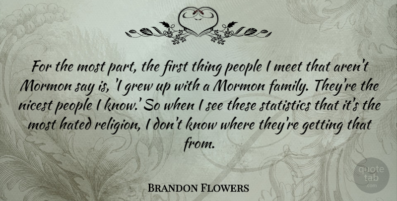 Brandon Flowers Quote About Family, Grew, Hated, Meet, Mormon: For The Most Part The...