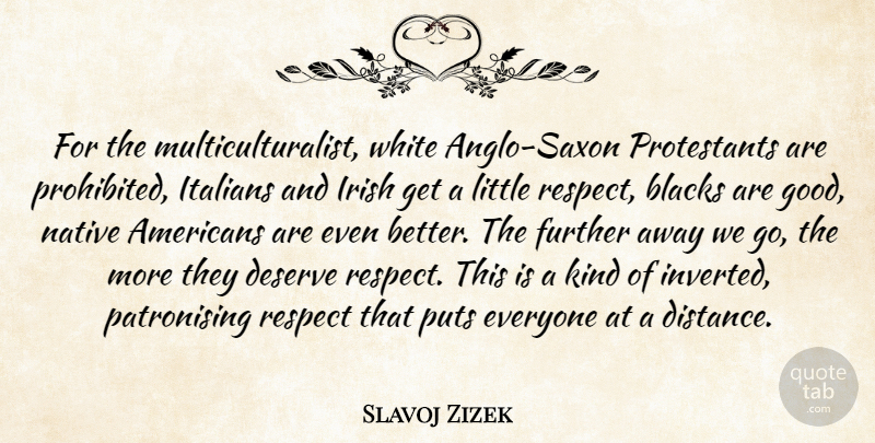 Slavoj Zizek Quote About Distance, Native American, White: For The Multiculturalist White Anglo...