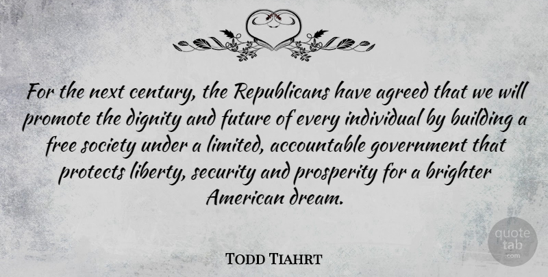 Todd Tiahrt Quote About Dream, Government, Liberty: For The Next Century The...