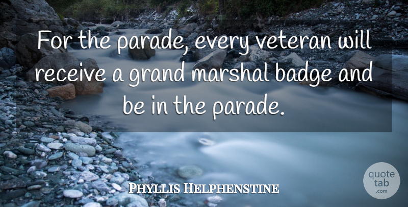 Phyllis Helphenstine Quote About Badge, Grand, Receive, Veteran: For The Parade Every Veteran...