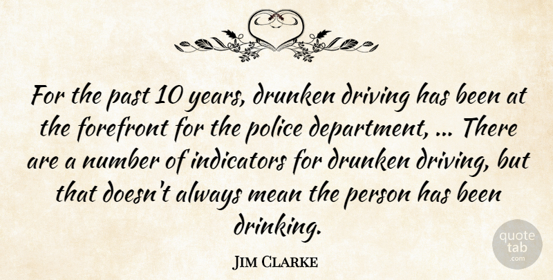 Jim Clarke Quote About Driving, Drunken, Forefront, Mean, Number: For The Past 10 Years...
