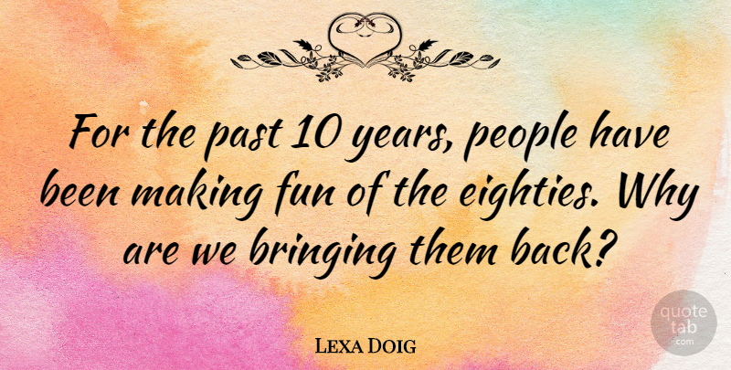 Lexa Doig Quote About Fun, Past, Years: For The Past 10 Years...