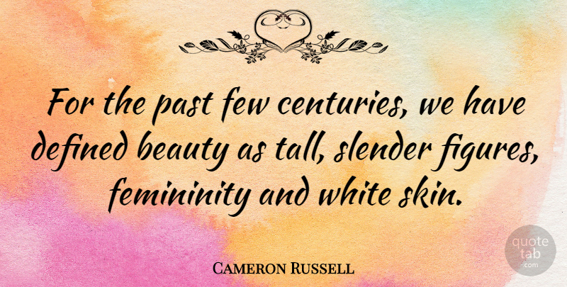 Cameron Russell Quote About Beauty, Defined, Femininity, Few, White: For The Past Few Centuries...