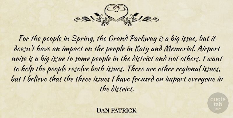 Dan Patrick Quote About Airport, Believe, Both, District, Focused: For The People In Spring...