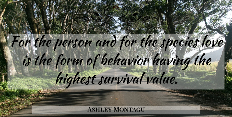Ashley Montagu Quote About Love Is, Survival, Behavior: For The Person And For...