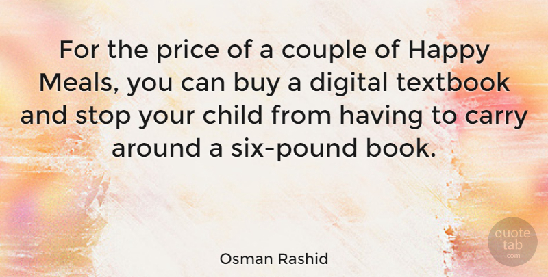 Osman Rashid Quote About Buy, Carry, Couple, Digital, Price: For The Price Of A...