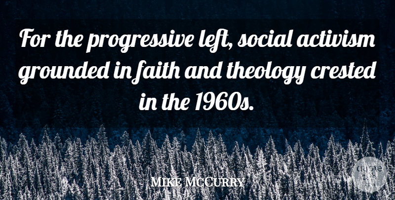 Mike McCurry Quote About Social Activism, Progressive, 1960s: For The Progressive Left Social...