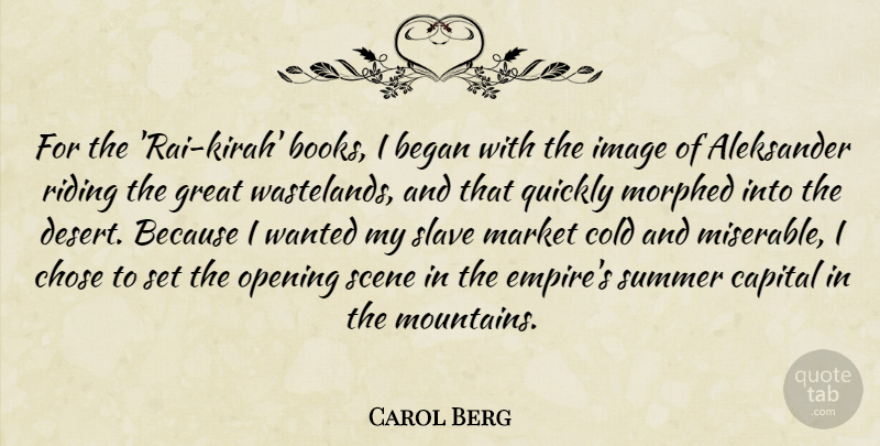 Carol Berg Quote About Began, Capital, Chose, Cold, Great: For The Rai Kirah Books...