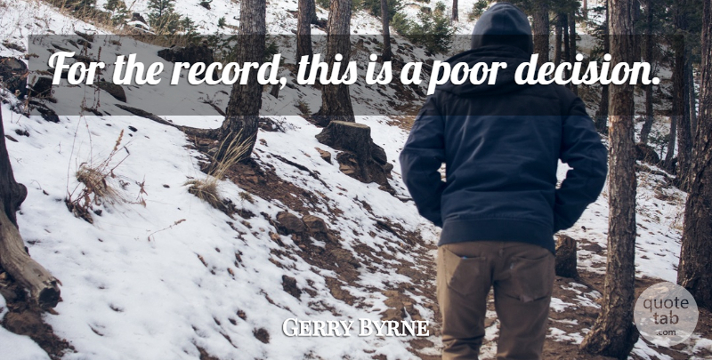 Gerry Byrne Quote About Poor: For The Record This Is...