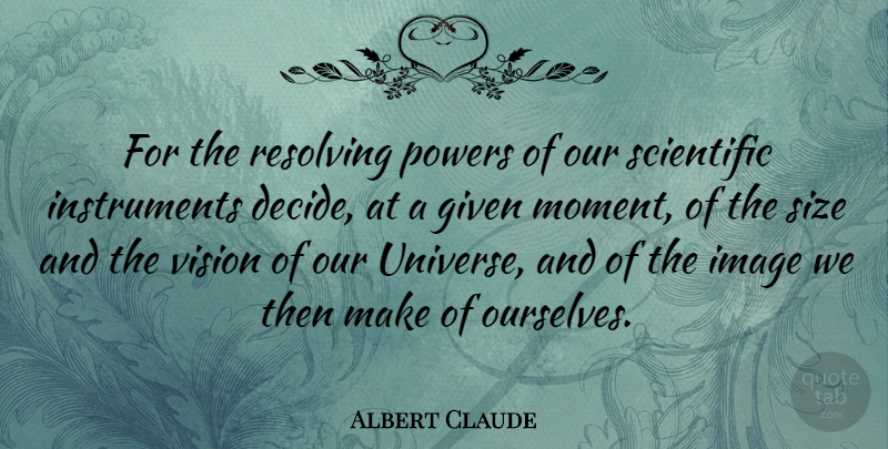 Albert Claude Quote About Vision, Size, Moments: For The Resolving Powers Of...