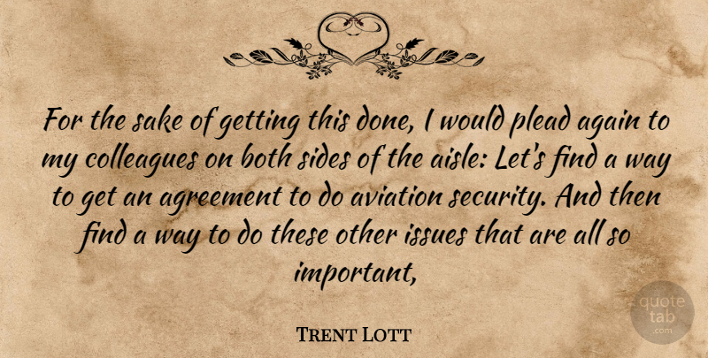 Trent Lott Quote About Again, Agreement, Aviation, Both, Colleagues: For The Sake Of Getting...