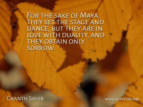 Granth Sahib Quote About Love, Obtain, Sake, Stage: For The Sake Of Maya...