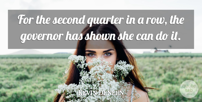 Kevin Deneen Quote About Governor, Quarter, Second, Shown: For The Second Quarter In...