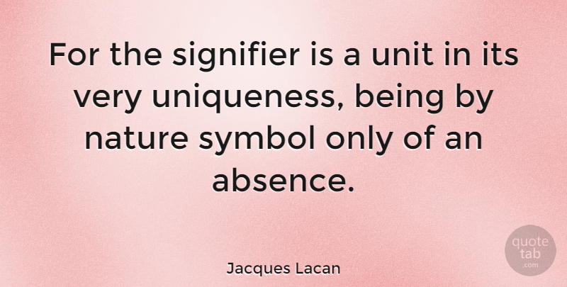 Jacques Lacan Quote About Absence, Units, Symbols: For The Signifier Is A...