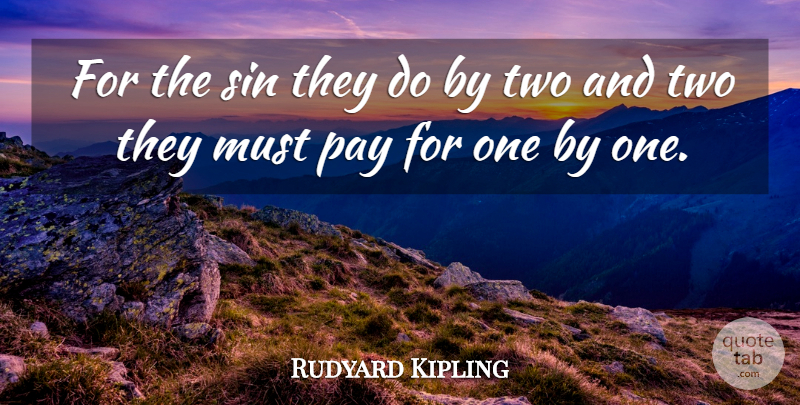 Rudyard Kipling Quote About Two, Pay, Sin: For The Sin They Do...