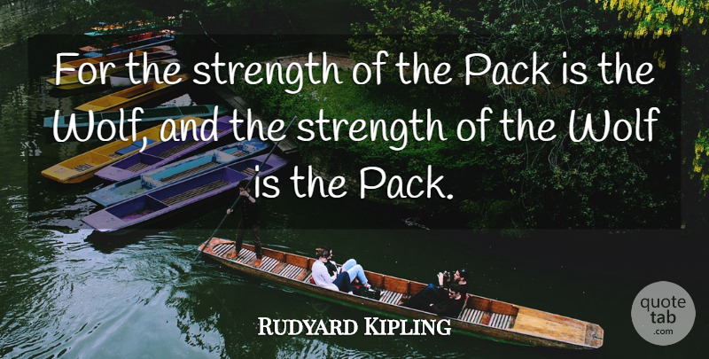 Rudyard Kipling Quote About Unity, Wolf Packs, Jungle Book: For The Strength Of The...