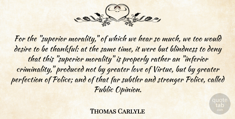 Thomas Carlyle Quote About Blindness, Deny, Desire, Far, Greater: For The Superior Morality Of...