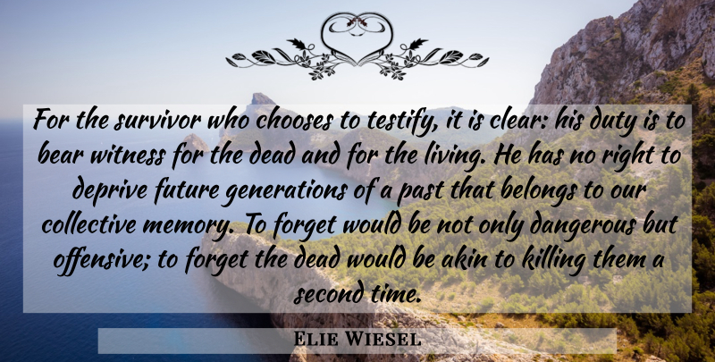 Elie Wiesel Quote About Memories, Past, Collective Memory: For The Survivor Who Chooses...