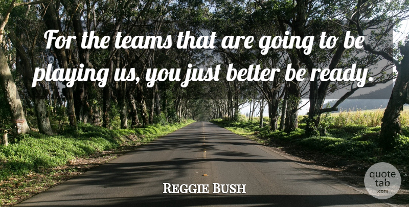 Reggie Bush Quote About Playing, Teams: For The Teams That Are...