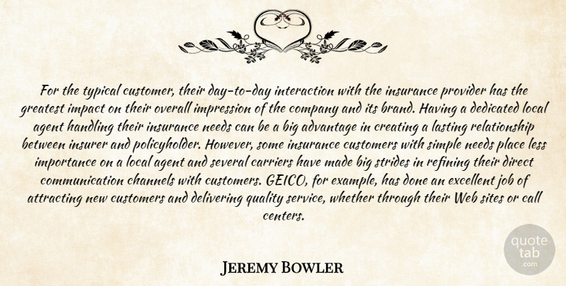 Jeremy Bowler Quote About Advantage, Agent, Attracting, Call, Carriers: For The Typical Customer Their...
