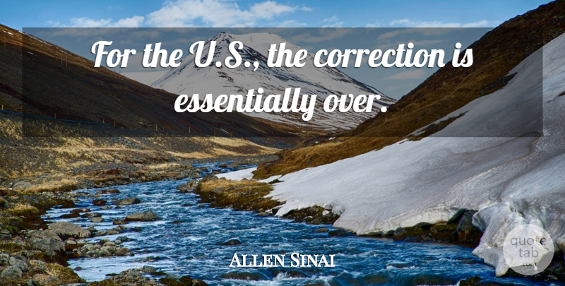 Allen Sinai Quote About Correction: For The U S The...